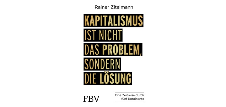 Kapitalismus ist nicht das Problem, sondern die Lösung von Rainer Zitelmann - Buchempfehlung